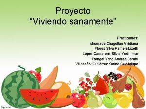 Proyecto Viviendo sanamente Practicantes Ahumada Chagolln Viridiana Flores
