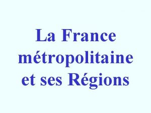 La France mtropolitaine et ses Rgions La France
