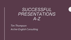 SUCCESSFUL PRESENTATIONS AZ Tim Thompson Archer English Consulting