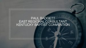 PAUL BADGETT EAST REGIONAL CONSULTANT KENTUCKY BAPTIST CONVENTION