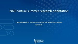 2020 Virtual summer research orientation Congratulations Welcome to