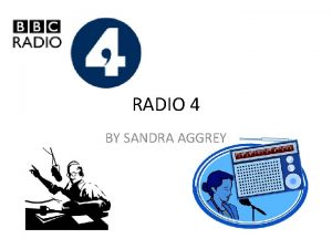 RADIO 4 BY SANDRA AGGREY ABOUT RADIO 4