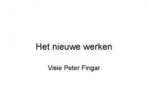 Het nieuwe werken Visie Peter Fingar Het werk