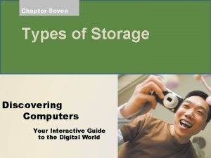 Chapter Seven Types of Storage Discovering Computers Your