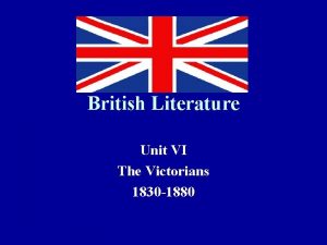 British Literature Unit VI The Victorians 1830 1880