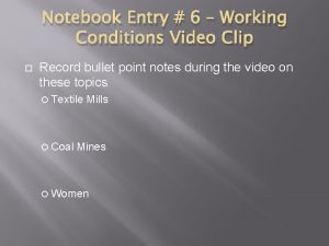 Notebook Entry 6 Working Conditions Video Clip Record