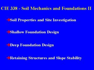 CIE 338 Soil Mechanics and Foundations II Soil