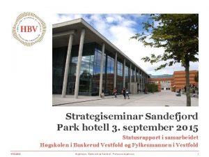 Strategiseminar Sandefjord Park hotell 3 september 2015 Statusrapport