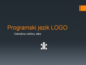 Programski jezik LOGO Odredimo veliinu slike NA ZADATAK