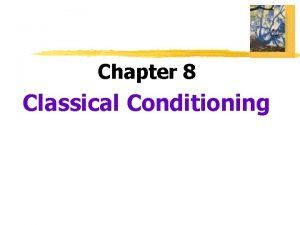 Chapter 8 Classical Conditioning Learning relatively permanent change