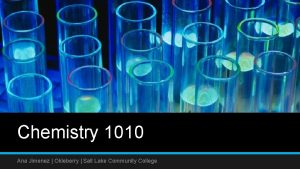 Chemistry 1010 Ana Jimenez Okleberry Salt Lake Community