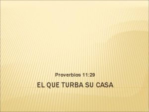 Proverbios 11 29 EL QUE TURBA SU CASA