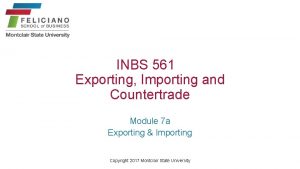 INBS 561 Exporting Importing and Countertrade Module 7