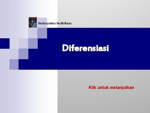 Sudaryatno Sudirham Diferensiasi Klik untuk melanjutkan Bahan Kuliah