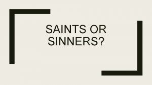 SAINTS OR SINNERS Without being offensive try not