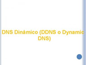 DNS Dinmico DDNS o Dynamic DNS DNS dinmico