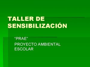 TALLER DE SENSIBILIZACIN PRAE PROYECTO AMBIENTAL ESCOLAR TIPS