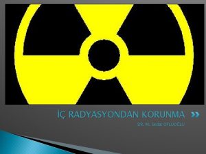 RADYASYONDAN KORUNMA DR M Sedat OFLUOLU RADYASYON Hepimizin