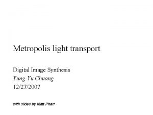 Metropolis light transport Digital Image Synthesis YungYu Chuang