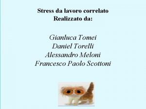 Stress da lavoro correlato Realizzato da Gianluca Tomei