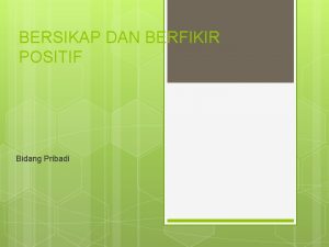 BERSIKAP DAN BERFIKIR POSITIF Bidang Pribadi Pentingnya Berpikir