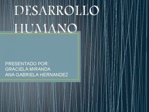 DESARROLLO HUMANO PRESENTADO POR GRACIELA MIRANDA ANA GABRIELA