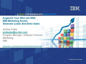 GROW YOUR BUSINESS WITH IBM SOFTWARE Augment Your