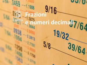 Frazioni e numeri decimali Dalla frazione al numero