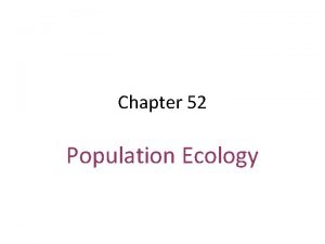 Chapter 52 Population Ecology Density and Dispersion Density