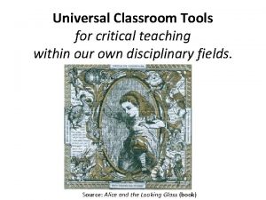 Universal Classroom Tools for critical teaching within our