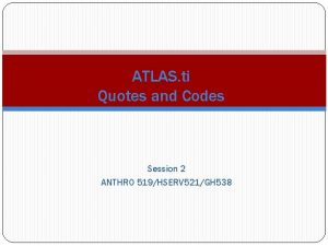 ATLAS ti Quotes and Codes Session 2 ANTHRO