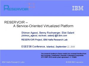 RESERVOIR A ServiceOriented Virtualized Platform Shimon Agassi Benny