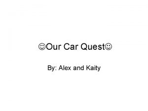 Our Car Quest By Alex and Kaity The
