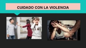 CUIDADO CON LA VIOLENCIA Qu es la violencia