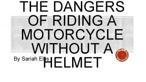 THE DANGERS OF RIDING A MOTORCYCLE WITHOUT A