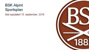 BSK Alpint Sportsplan Sist oppdatert 15 september 2018