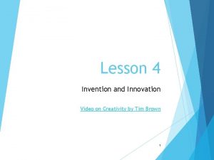 Lesson 4 Invention and Innovation Video on Creativity