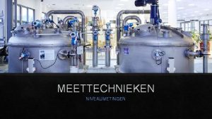 MEETTECHNIEKEN NIVEAUMETINGEN MEETTECHNIEKEN NIVEAUMETINGEN INHOUD Doel van niveaumetingen