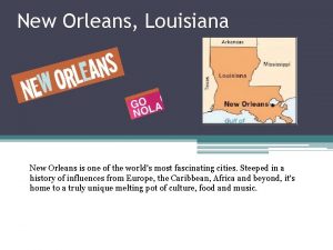 New Orleans Louisiana New Orleans is one of
