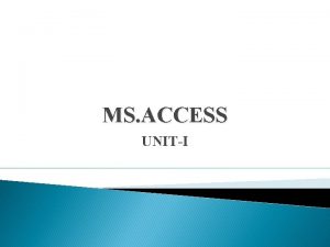 MS ACCESS UNITI MS Access Definition Microsoft Access