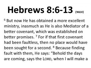 Hebrews 8 6 13 NKJV But now He