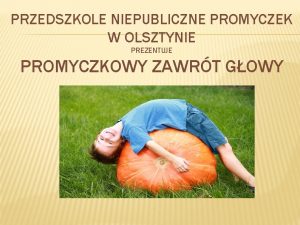 PRZEDSZKOLE NIEPUBLICZNE PROMYCZEK W OLSZTYNIE PREZENTUJE PROMYCZKOWY ZAWRT