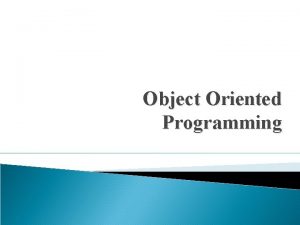 Object Oriented Programming Topic to be covered today