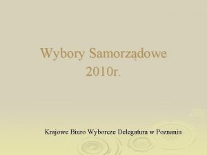 Wybory Samorzdowe 2010 r Krajowe Biuro Wyborcze Delegatura