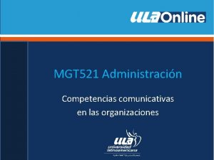 MGT 521 Administracin Competencias comunicativas en las organizaciones