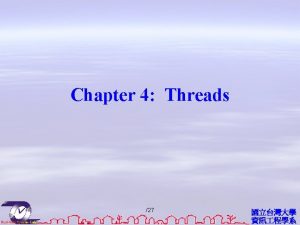 Chapter 4 Threads Overview Multithreading Models Threading Issues
