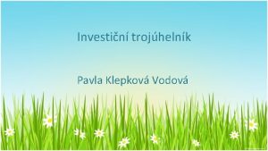 Investin trojhelnk Pavla Klepkov Vodov 1 Investin trojhelnk