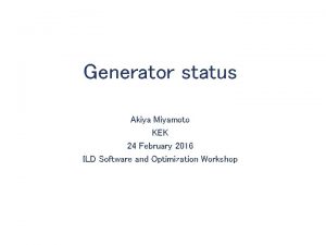 Generator status Akiya Miyamoto KEK 24 February 2016
