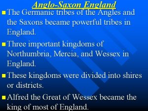 AngloSaxon England n The Germanic tribes of the