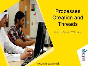 Processes Creation and Threads Creation of Processes Creation